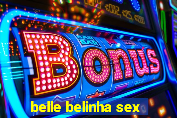 belle belinha sex